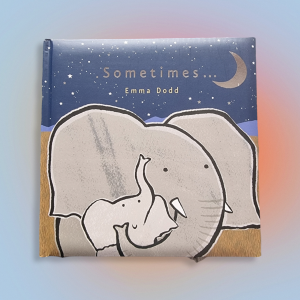 Sometimes... by Emma Dodd (Emma Dodd Series)